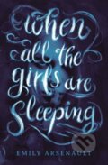 Kniha: When All the Girls Are Sleeping (Emily Arsenault). Random House, 2021 Kniha: When All the Girls Are Sleeping (Emily Arsenault). Random House, 2021