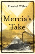 Kniha: Mercia'S Take (Daniel Wiles). Swift Press, 2022 Kniha: Mercia'S Take (Daniel Wiles). Swift Press, 2022