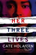 Kniha: Her Three Lives (Cate Holahan). Grand Central Publishing, 2021 Kniha: Her Three Lives (Cate Holahan). Grand Central Publishing, 2021
