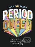 Kniha: Period Queen (Lucy Peach). Murdoch Books, 2021 Kniha: Period Queen (Lucy Peach). Murdoch Books, 2021