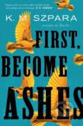 Kniha: First, Become Ashes (K.M. Szpara). St. Martin´s Press, 2022 Kniha: First, Become Ashes (K.M. Szpara). St. Martin´s Press, 2022