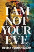 Kniha: I Am Not Your Eve (Devika Ponnambalam). Bluemoose Books, 2022 Kniha: I Am Not Your Eve (Devika Ponnambalam). Bluemoose Books, 2022