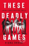Kniha: These Deadly Games (Diana Urban). Wednesday Books, 2022 Kniha: These Deadly Games (Diana Urban). Wednesday Books, 2022