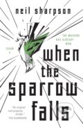 Kniha: When the Sparrow Falls (Neil Sharpson). Tor Books, 2022 Kniha: When the Sparrow Falls (Neil Sharpson). Tor Books, 2022