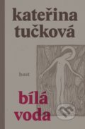 Kniha: Bílá Voda (Kateřina Tučková). Host, 2022 Kniha: Bílá Voda (Kateřina Tučková). Host, 2022