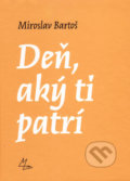 Kniha: Deň, aký ti patrí (Miroslav Bartoš). Vydavateľstvo Spolku slovenských spisovateľov, 2017 Kniha: Deň, aký ti patrí (Miroslav Bartoš). Vydavateľstvo Spolku slovenských spisovateľov, 2017