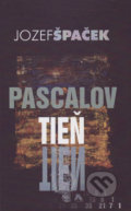 Kniha: Pascalov tieň (Jozef Špaček). Vydavateľstvo Spolku slovenských spisovateľov, 2017 Kniha: Pascalov tieň (Jozef Špaček). Vydavateľstvo Spolku slovenských spisovateľov, 2017