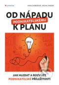 Kniha: Od nápadu k podnikatelskému plánu (Ivana Svobodová a Michal Andera). Grada, 2017 Kniha: Od nápadu k podnikatelskému plánu (Ivana Svobodová a Michal Andera). Grada, 2017