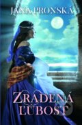 Kniha: Zradená ľúbosť (Jana Pronská). Slovenský spisovateľ, 2017 Kniha: Zradená ľúbosť (Jana Pronská). Slovenský spisovateľ, 2017