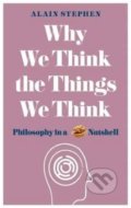 Kniha: Why We Think the Things We Think (Alain Stephen). Michael O'Mara Books Ltd, 2017 Kniha: Why We Think the Things We Think (Alain Stephen). Michael O'Mara Books Ltd, 2017