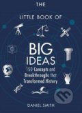 The Little Book of Big Ideas - Daniel Smith, Michael O&#039;Mara Books Ltd, 2017