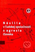 Násilie v ľudskej spoločnosti a agresia človeka - Jozef Kafka, Univerzita Pavla Jozefa Šafárika v Košiciach, 2014