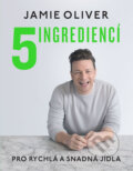 Kniha: 5 ingrediencí - Pro snadná a rychlá jídla (Jamie Oliver). MLD Publishing s.r.o., 2017 Kniha: 5 ingrediencí - Pro snadná a rychlá jídla (Jamie Oliver). MLD Publishing s.r.o., 2017