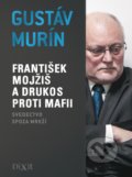 Kniha: František Mojžiš a Drukos proti mafii (Gustáv Murín). Dixit, 2017 Kniha: František Mojžiš a Drukos proti mafii (Gustáv Murín). Dixit, 2017