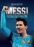 Kniha: Futbalový poklad Messi (Milan Macho). XYZ, 2017 Kniha: Futbalový poklad Messi (Milan Macho). XYZ, 2017