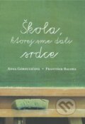 Kniha: Škola, ktorej sme dali srdce (Anna Gorduličová a František Baloha), 2013 Kniha: Škola, ktorej sme dali srdce (Anna Gorduličová a František Baloha), 2013