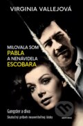 Kniha: Milovala som Pabla a nenávidela Escobara (Virginia Vallejo). Aktuell, 2017 Kniha: Milovala som Pabla a nenávidela Escobara (Virginia Vallejo). Aktuell, 2017