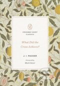 Kniha: What Did the Cross Achieve? (J. I. Packer). Crossway Books, 2023 Kniha: What Did the Cross Achieve? (J. I. Packer). Crossway Books, 2023