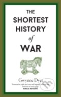 Kniha: The Shortest History Of War (Gwynne Dyer). Old Street Publishing, 2021 Kniha: The Shortest History Of War (Gwynne Dyer). Old Street Publishing, 2021