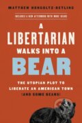 Kniha: A Libertarian Walks Into a Bear (Matthew Hongoltz-Hetling). Public Affairs, 2021 Kniha: A Libertarian Walks Into a Bear (Matthew Hongoltz-Hetling). Public Affairs, 2021