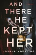 Kniha: And There He Kept Her (Joshua Moehling). Poisoned Pen Press, 2022 Kniha: And There He Kept Her (Joshua Moehling). Poisoned Pen Press, 2022