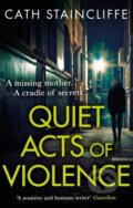 Kniha: Quiet Acts of Violence (Cath Staincliffe). Constable, 2021 Kniha: Quiet Acts of Violence (Cath Staincliffe). Constable, 2021