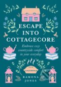 Kniha: Escape Into Cottagecore (Ramona Jones). HarperCollins, 2021 Kniha: Escape Into Cottagecore (Ramona Jones). HarperCollins, 2021