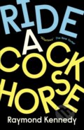 Kniha: Ride a Cockhorse (Raymond Kennedy). Daunt Books, 2021 Kniha: Ride a Cockhorse (Raymond Kennedy). Daunt Books, 2021