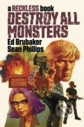 Kniha: Destroy All Monsters: A Reckless Book (Ed Brubaker). Image Comics, 2021 Kniha: Destroy All Monsters: A Reckless Book (Ed Brubaker). Image Comics, 2021