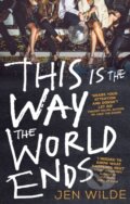 Kniha: This Is The Way The World Ends (Jen Wilde). Atom, 2023 Kniha: This Is The Way The World Ends (Jen Wilde). Atom, 2023