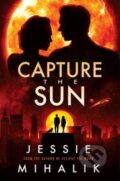 Kniha: Capture the Sun (Jessie Mihalik). HarperCollins, 2023 Kniha: Capture the Sun (Jessie Mihalik). HarperCollins, 2023