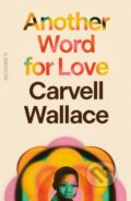 Kniha: Another Word for Love (Carvell Wallace). MCD, 2024 Kniha: Another Word for Love (Carvell Wallace). MCD, 2024