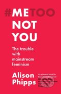 Kniha: Me, Not You (Alison Phipps). Manchester University Press, 2021 Kniha: Me, Not You (Alison Phipps). Manchester University Press, 2021