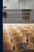 Kniha: Home Education (Charlotte M. Mason). Legare Street Press, 2021 Kniha: Home Education (Charlotte M. Mason). Legare Street Press, 2021