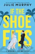 Kniha: If the Shoe Fits (If the Shoe Fits Julie Murphy). Studio Press, 2021 Kniha: If the Shoe Fits (If the Shoe Fits Julie Murphy). Studio Press, 2021