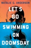 Kniha: Let’s Go Swimming on Doomsday (Natalie C. Anderson). Rock the Boat, 2021 Kniha: Let’s Go Swimming on Doomsday (Natalie C. Anderson). Rock the Boat, 2021