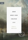 Kniha: How Does God Change Us? (Dane Ortlund). Crossway Books, 2021 Kniha: How Does God Change Us? (Dane Ortlund). Crossway Books, 2021