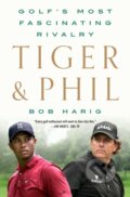Kniha: Tiger & Phil (Bob Harig). St. Martin´s Press, 2022 Kniha: Tiger & Phil (Bob Harig). St. Martin´s Press, 2022