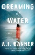 Kniha: Dreaming of Water (A. J. Banner). Lake Union Publishing, 2023 Kniha: Dreaming of Water (A. J. Banner). Lake Union Publishing, 2023