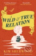 Kniha: A Wild & True Relation (Kim Sherwood). Virago, 2024 Kniha: A Wild & True Relation (Kim Sherwood). Virago, 2024