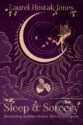 Kniha: Sleep & Sorcery (Laurel Hostak-Jones). , 2024 Kniha: Sleep & Sorcery (Laurel Hostak-Jones). , 2024