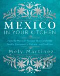 Kniha: Mexico in Your Kitchen (Mely Martinez). Rock Point, 2024 Kniha: Mexico in Your Kitchen (Mely Martinez). Rock Point, 2024
