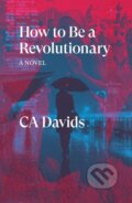 Kniha: How to Be a Revolutionary (C.A. Davids). Verso, 2022 Kniha: How to Be a Revolutionary (C.A. Davids). Verso, 2022