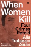 Kniha: When Women Kill (Alia Trabucco Zeran). And Other Stories, 2022 Kniha: When Women Kill (Alia Trabucco Zeran). And Other Stories, 2022