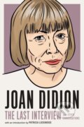Kniha: Joan Didion: The Last Interview (Joan Didion). , 2022 Kniha: Joan Didion: The Last Interview (Joan Didion). , 2022