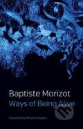 Kniha: Ways of Being Alive (Baptiste Morizot). Polity Press, 2022 Kniha: Ways of Being Alive (Baptiste Morizot). Polity Press, 2022
