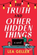 Kniha: The Truth and Other Hidden Things (Lea Geller). Lake Union Publishing, 2021 Kniha: The Truth and Other Hidden Things (Lea Geller). Lake Union Publishing, 2021