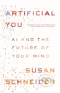 Kniha: Artificial You (Susan Schneider). Princeton University Press, 2021 Kniha: Artificial You (Susan Schneider). Princeton University Press, 2021