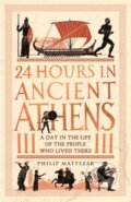 Kniha: 24 Hours in Ancient Athens (Dr Philip Matyszak). Michael O'Mara Books Ltd, 2021 Kniha: 24 Hours in Ancient Athens (Dr Philip Matyszak). Michael O'Mara Books Ltd, 2021