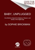Kniha: Baby, Unplugged (Sophie Brickman). HarperOne, 2022 Kniha: Baby, Unplugged (Sophie Brickman). HarperOne, 2022